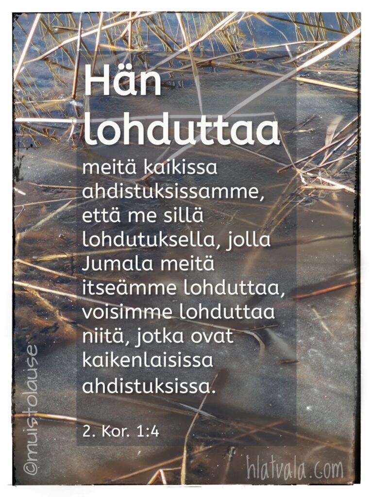 Jumala lohduttaa meitä monella tavalla ja mekin voimme tehdä samoin muille ihmiselle