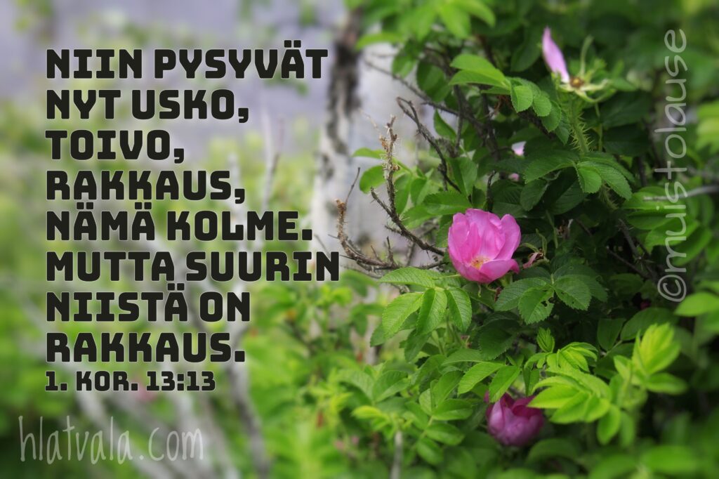 Usko, toivo, rakkaus. Suurin niistä on rakkaus.